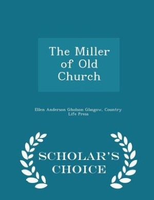 Front cover_The Miller of Old Church - Scholar's Choice Edition
