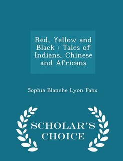 Red, Yellow and Black: Tales of Indians, Chinese and Africans - Scholar's Choice Edition