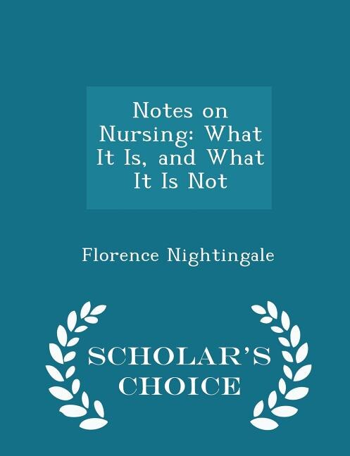 Notes on Nursing: What It Is, and What It Is Not - Scholar's Choice Edition