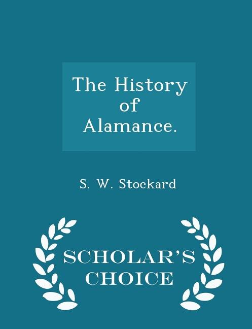 The History of Alamance. - Scholar's Choice Edition