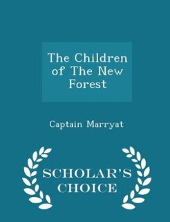 The Children of The New Forest - Scholar's Choice Edition