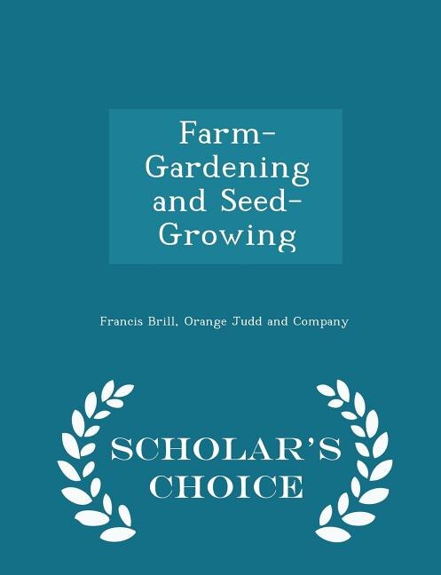 Front cover_Farm-Gardening and Seed-Growing - Scholar's Choice Edition
