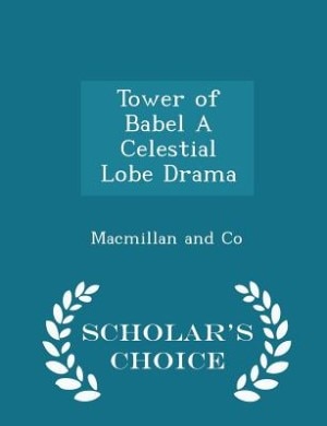 Couverture_Tower of Babel A Celestial Lobe Drama - Scholar's Choice Edition