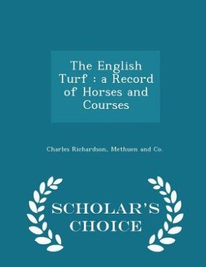 The English Turf: a Record of Horses and Courses - Scholar's Choice Edition