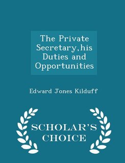 Front cover_The Private Secretary,his Duties and Opportunities - Scholar's Choice Edition