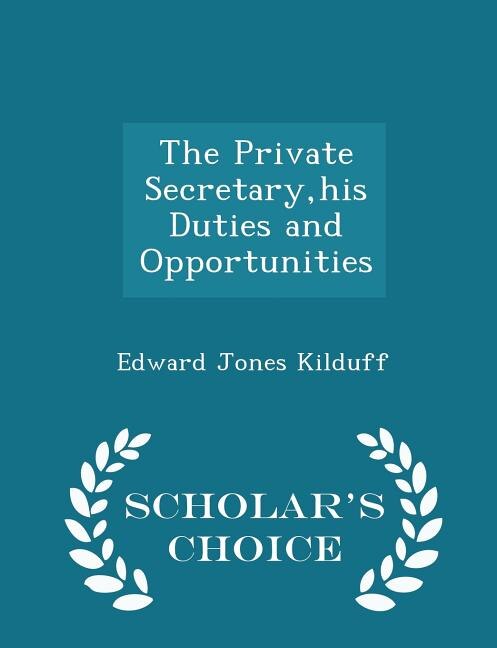 Front cover_The Private Secretary,his Duties and Opportunities - Scholar's Choice Edition