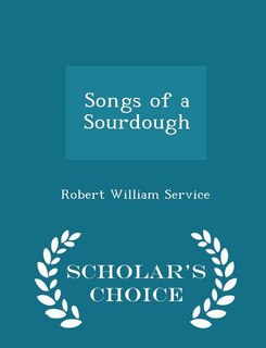 Front cover_Songs of a Sourdough - Scholar's Choice Edition