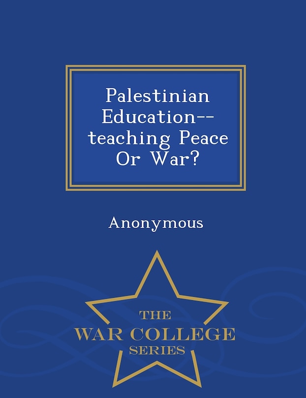 Front cover_Palestinian Education--teaching Peace Or War? - War College Series