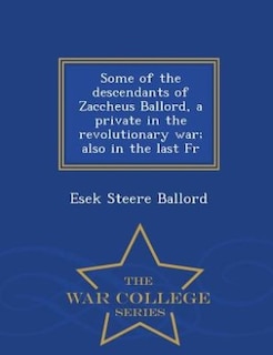 Couverture_Some of the descendants of Zaccheus Ballord, a private in the revolutionary war; also in the last Fr - War College Series