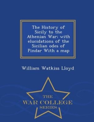 Front cover_The History of Sicily to the Athenian War; with elucidations of the Sicilian odes of Pindar With a map - War College Series