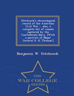 Front cover_Hitchcock's chronological record of the American Civil War ... also, a complete list of vessels captured by the Confederate Navy. [With a portrait of Major General G. H. Thomas.] - War College Series