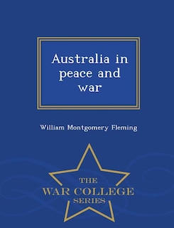 Australia in peace and war  - War College Series