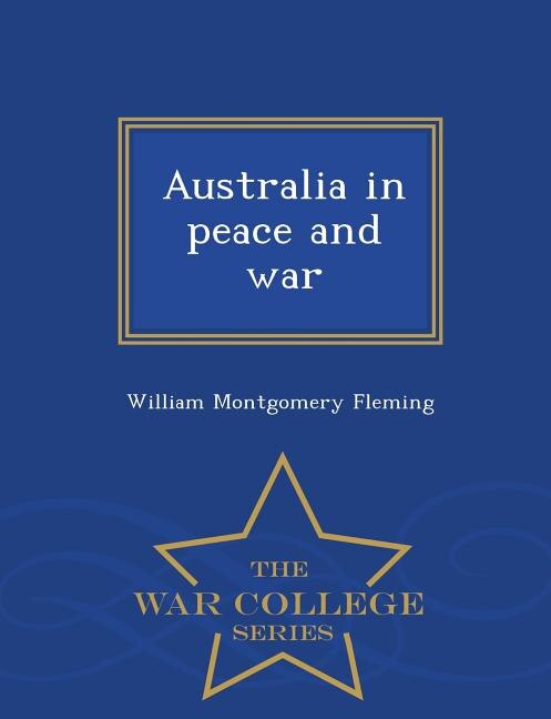 Australia in peace and war  - War College Series