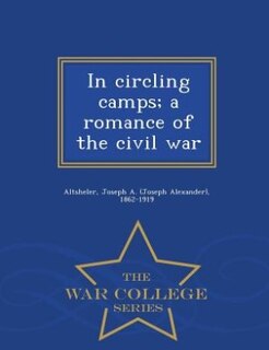 Front cover_In circling camps; a romance of the civil war  - War College Series