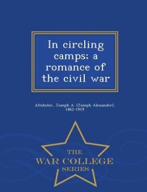 Front cover_In circling camps; a romance of the civil war  - War College Series