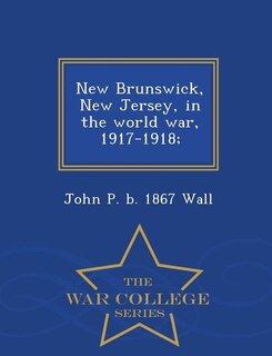 Front cover_New Brunswick, New Jersey, in the world war, 1917-1918;  - War College Series