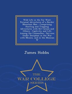 Wild Life in the Far West: Personal Adventures of a Border Mountain Man : Comprising Hunting and Trapping Adventures with Kit