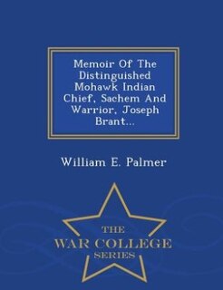 Front cover_Memoir Of The Distinguished Mohawk Indian Chief, Sachem And Warrior, Joseph Brant... - War College Series