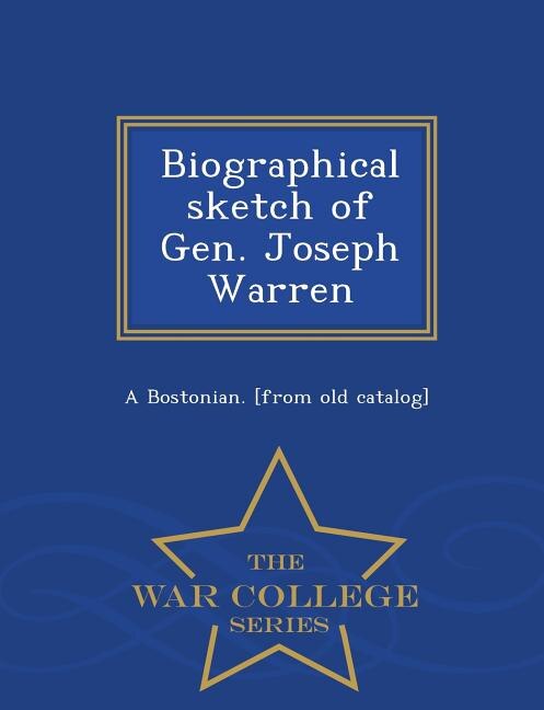 Biographical sketch of Gen. Joseph Warren  - War College Series