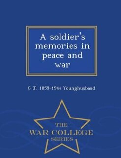 A soldier's memories in peace and war  - War College Series