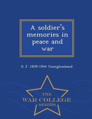 A soldier's memories in peace and war  - War College Series