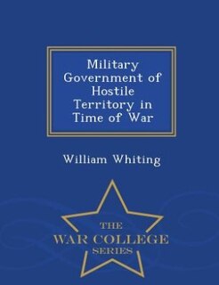 Front cover_Military Government of Hostile Territory in Time of War - War College Series