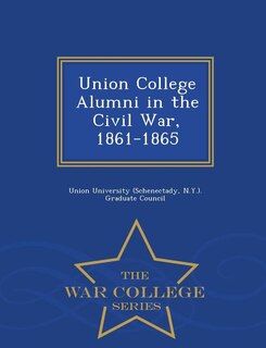 Front cover_Union College Alumni in the Civil War, 1861-1865 - War College Series