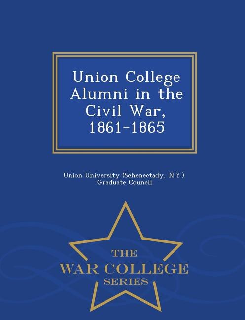 Front cover_Union College Alumni in the Civil War, 1861-1865 - War College Series