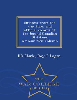 Front cover_Extracts from the war diary and official records of the Second Canadian Divisional Ammunition Column  - War College Series