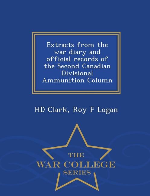 Front cover_Extracts from the war diary and official records of the Second Canadian Divisional Ammunition Column  - War College Series