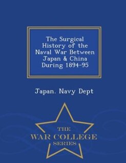 Couverture_The Surgical History of the Naval War Between Japan & China During 1894-95 - War College Series