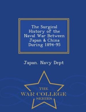 Couverture_The Surgical History of the Naval War Between Japan & China During 1894-95 - War College Series