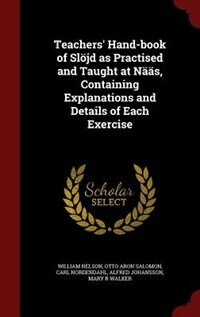 Teachers' Hand-book of Slöjd as Practised and Taught at Nääs, Containing Explanations and Details of Each Exercise
