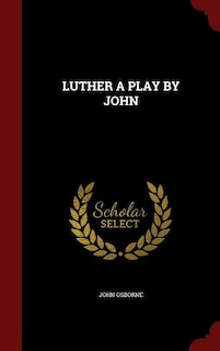 LUTHER A PLAY BY JOHN