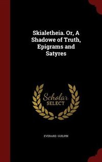 Couverture_Skialetheia. Or, A Shadowe of Truth, Epigrams and Satyres
