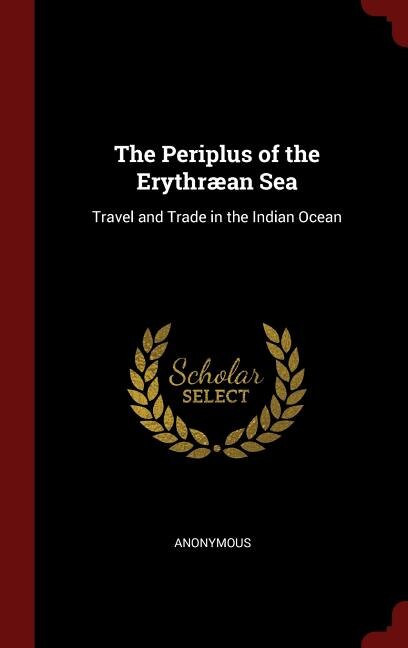 The Periplus of the Erythræan Sea: Travel and Trade in the Indian Ocean