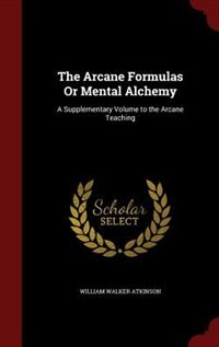 Front cover_The Arcane Formulas Or Mental Alchemy