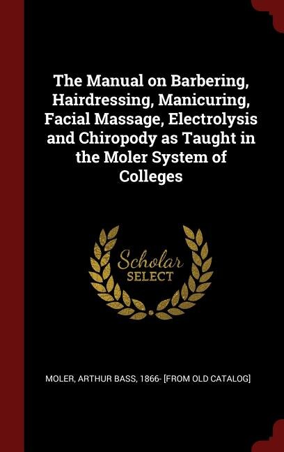 Front cover_The Manual on Barbering, Hairdressing, Manicuring, Facial Massage, Electrolysis and Chiropody as Taught in the Moler System of Colleges