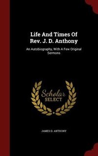 Front cover_Life And Times Of Rev. J. D. Anthony