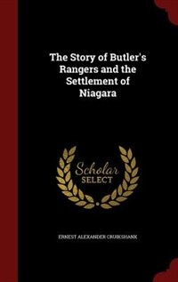 The Story of Butler's Rangers and the Settlement of Niagara