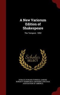 A New Variorum Edition of Shakespeare: The Tempest. 1892