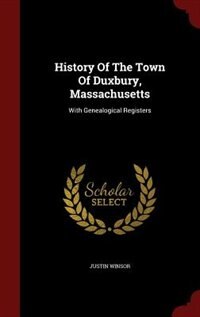 History Of The Town Of Duxbury, Massachusetts: With Genealogical Registers