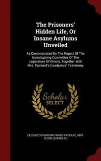 Front cover_The Prisoners' Hidden Life, Or Insane Asylums Unveiled