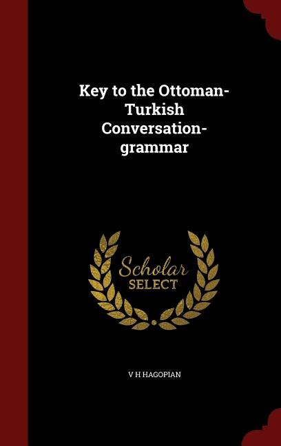 Key to the Ottoman-Turkish Conversation-grammar