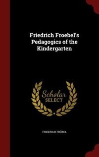 Couverture_Friedrich Froebel's Pedagogics of the Kindergarten