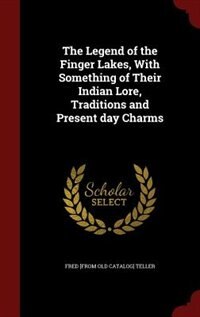 Front cover_The Legend of the Finger Lakes, With Something of Their Indian Lore, Traditions and Present day Charms