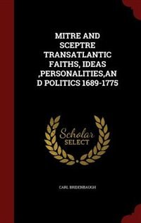 Front cover_MITRE AND SCEPTRE TRANSATLANTIC FAITHS, IDEAS ,PERSONALITIES,AND POLITICS 1689-1775