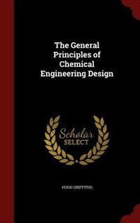 The General Principles of Chemical Engineering Design