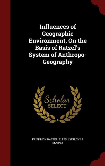 Influences of Geographic Environment, On the Basis of Ratzel's System of Anthropo-Geography