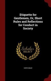 Front cover_Etiquette for Gentlemen, Or, Short Rules and Reflections for Conduct in Society